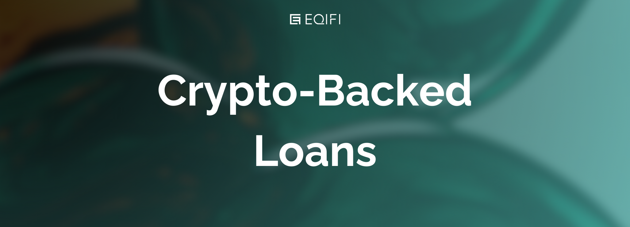 Introducing EQIFi's New Crypto-Backed Loans